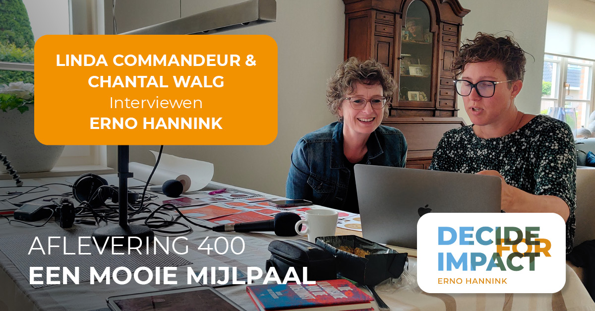 Linda Commandeur en Chantal Walg interviewen Erno Hannink aflevering 400 Decide for Impact podcast