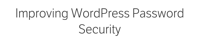 Text: improving WordPress password security