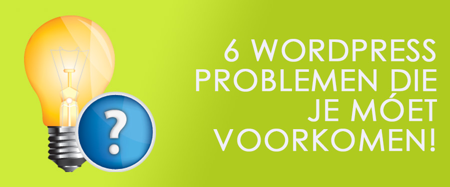 WordPress Problemen die je moet Voorkomen