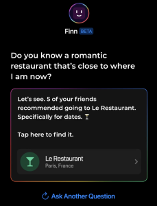 Finn geeft antwoord op geavanceerde vragen, zoals: “Hoe heette dat Indiase restaurant in Londen waar ik met een vriend heb gegeten?”